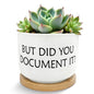 But Did You Document It Funny Plant Pots Succulent Planters - color: Style a -L